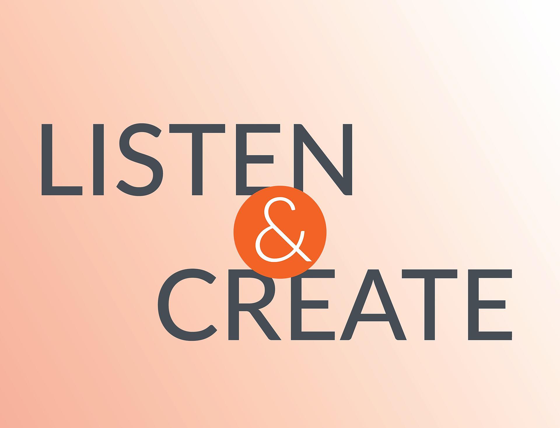 listen and create